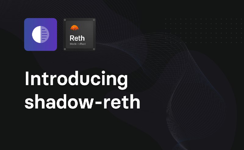 Introducing shadow-reth – an open source shadow node.