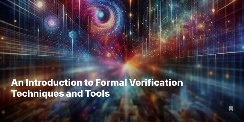 An Introduction to Formal Verification Techniques and Tools