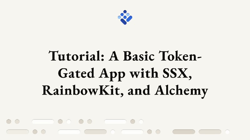 Tutorial: Build a Basic Token-Gated App with SSX, RainbowKit, and Alchemy