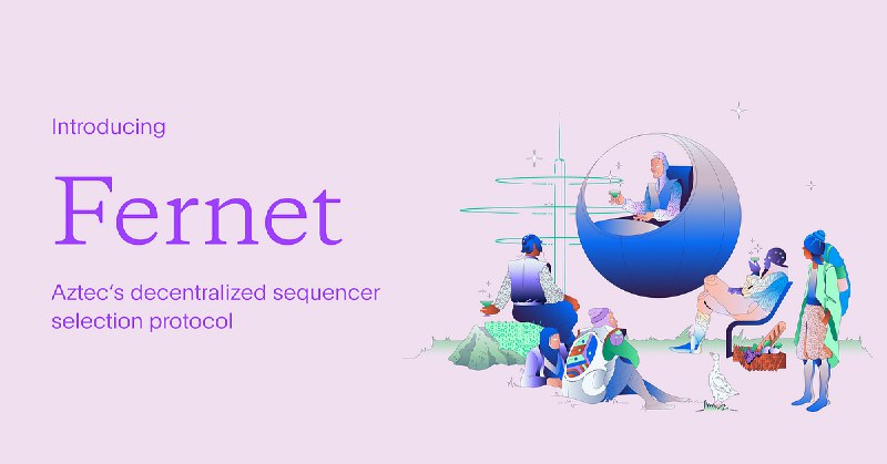 Announcing Fernet: Aztec’s Decentralized Sequencer Selection Protocol