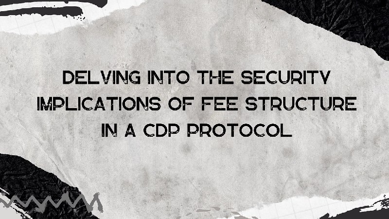 Delving into the Security Implications of Fee Structure in a CDP protocol