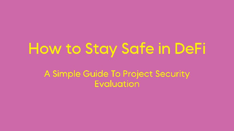 How to Stay Safe in DeFi: A Simple Guide to Evaluate Project Safety