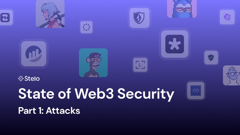 Stelo State of Web3 Security -- Part 1: Attacks