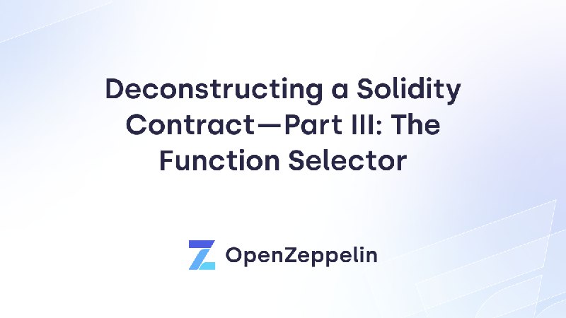 Deconstructing a Solidity Contract — Part III: The Function Selector