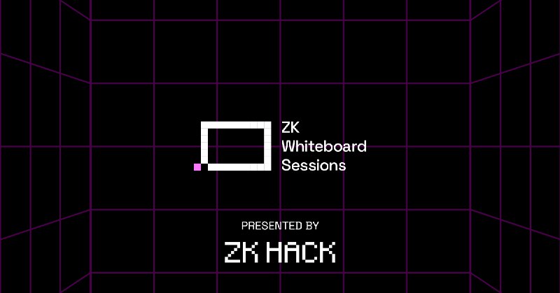 ZK Whiteboard Sessions | ZK Hack