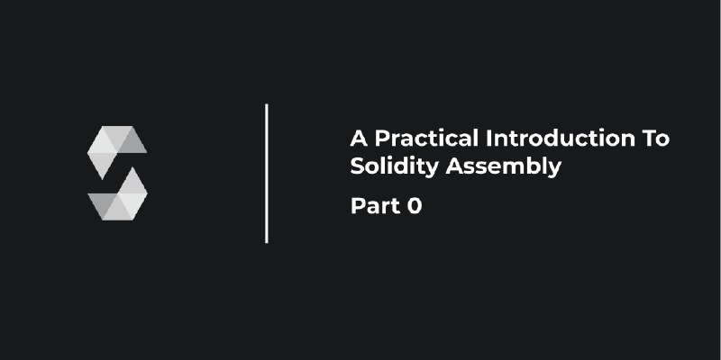 A Practical Introduction To Solidity Assembly: Part 0