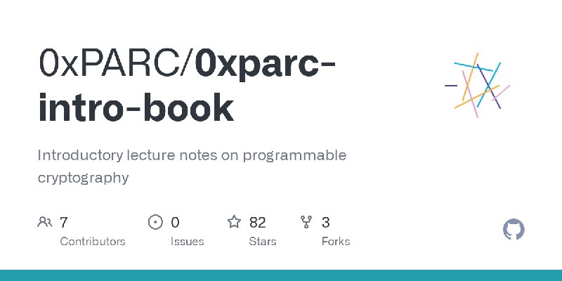 GitHub - 0xPARC/0xparc-intro-book: Introductory lecture notes on programmable cryptography