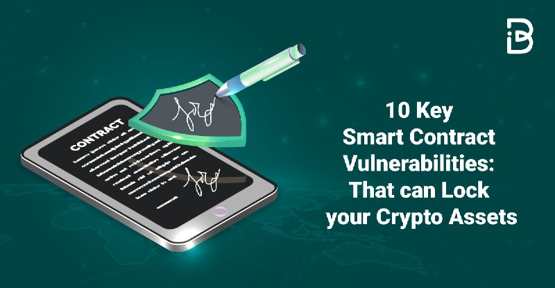 10 Key Smart Contract Vulnerabilities: That can lock your Crypto Assets.