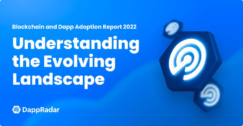 Blockchain and Dapp Adoption Report 2022: Understanding the Evolving Landscape