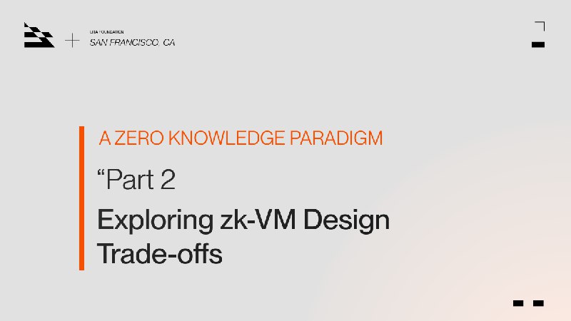 Exploring zk-VM Design Trade-offs. A Zero Knowledge Paradigm(Part 2)