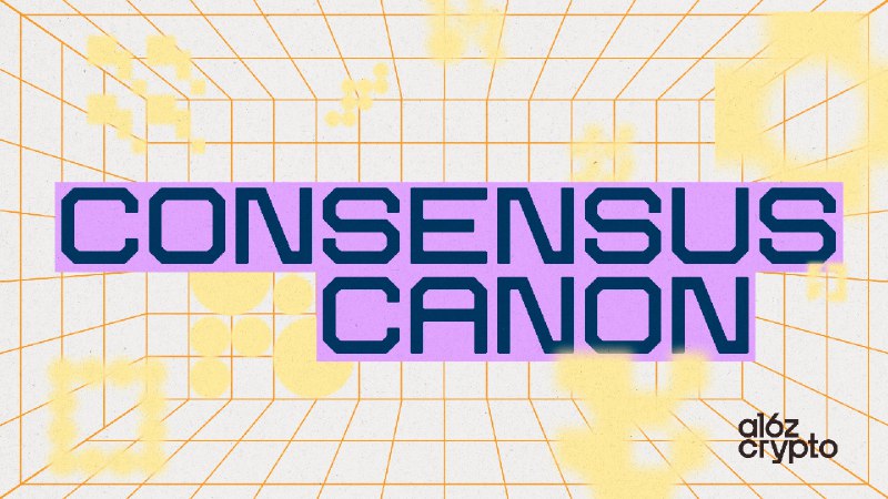 Consensus Canon - a16z crypto